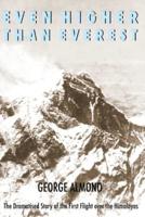 Even Higher Than Everest: The Dramatised Story of the First Flight over the Himalayas