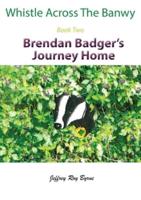 Whistle Across the Banwy - Book Two:  Brendan Badger's Journey Home