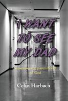 I Want to See My Dad: Learning the parenthood of God