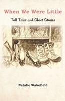 When We Were Little: Tall Tales and Short Stories