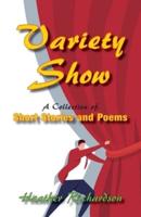 Variety Show: A collection of short stories and poems