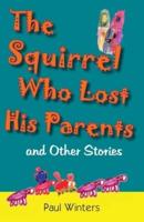 The Squirrel Who Lost His Parents and Other Stories