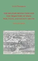 The Military Revolution and the Trajectory of Spain: War, State and Society 1500-1700