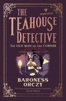 The Old Man in the Corner: The Teahouse Detective The Teahouse Detective