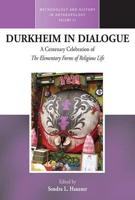 Durkheim in Dialogue: A Centenary Celebration of "The Elementary Forms of Religious Life"