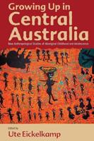 Growing Up in Central Australia: New Anthropological Studies of Aboriginal Children and Adolescence