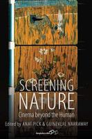 Screening Nature: Cinema Beyond the Human. Edited by Anat Pick and Guinevere Narraway