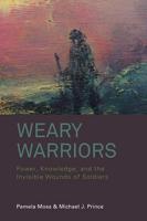 Weary Warriors: Power, Knowledge, and the Invisible Wounds of Soldiers