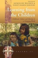 Learning from the Children: Childhood, Culture and Identity in a Changing World