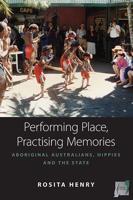 Performing Place, Practising Memory: Aboriginal Australians, Hippies and the State