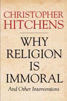 Why Religion Is Immoral and Other Interventions