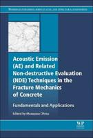 Acoustic Emission (AE) and Related Non-Destructive Evaluation (NDE) Techniques in the Fracture Mechanics of Concrete