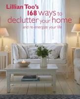Lillian Too's 168 Ways to Declutter Your Home and Re-Energize Your Life