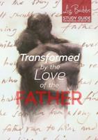Transformed by the Love of the Father