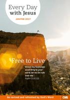 Every Day With Jesus. January-February 2017 Free to Live