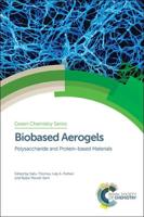 Polysaccharide and Protein-Based Materials. Volume 58 Biobased Aerogels