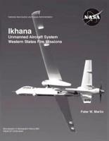 Ikhana: Unmanned Aircraft System Western States Fire Missions (NASA Monographs in Aerospace History series, number 44)