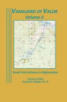 Vanguard of Valor Volume II: Small Unit Actions in Afghanistan: