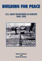 Building for Peace: United States Army Engineers in Europe, 1945-1991 