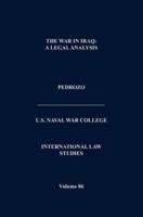 The War In Iraq: A Legal Analysis (International Law Studies, Volume 86)