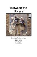Between the Rivers: Combat Action in Iraq 2003-2005