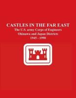 Castles in the Far East: The U.S. army Corps of Engineers Okinawa and Japan Districts 1945 - 1990