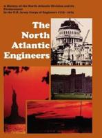 The North Atlantic Engineers: A History of the North Atlantic Division and Its Predecessors in the U.S. Army Corps of Engineers 1775-1974