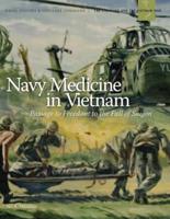 Navy Medicine in Vietnam: Passage to Freedom to the Fall of Saigon`