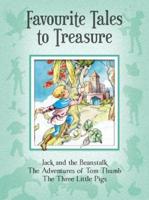 Favourite Tales to Treasure. Jack and the Beanstalk, The Adventures of Tom Thumb, The Three Little Pigs