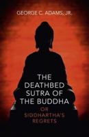 The Deathbed Sutra of the Buddha, or, Siddhartha's Regrets