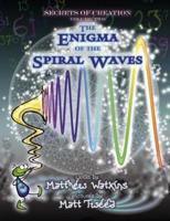Secrets of Creation. Volume 2 The Enigma of the Spiral Waves