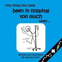 You Know You Have Been in Hospital Too Much When ...