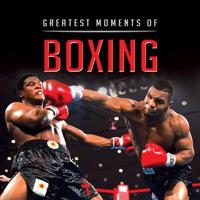 Greatest Moments in Boxing