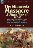 The Minnesota Massacre and Sioux War of 1862-63