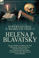 The Collected Supernatural and Weird Fiction of Helena P. Blavatsky