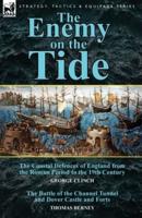 The Enemy on the Tide-The Coastal Defences of England from the Roman Period to the 19th Century by George Clinch & The Battle of the Channel Tunnel An