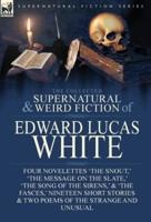 The Collected Supernatural and Weird Fiction of Edward Lucas White