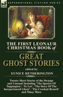 The First Leonaur Christmas Book of Great Ghost Stories: Twenty Short Stories of the Strange and Unusual Including 'The Spectre of Tappington', 'To Let', 'The Story of the Inexperienced Ghost' and 'The Crooked Branch'