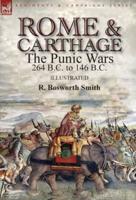 Rome and Carthage: the Punic Wars 264 B.C. to 146 B.C.