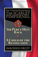 The Complete Escapades of The Scarlet Pimpernel-Volume 4: Sir Percy Hits Back & A Child of the Revolution