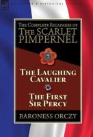 The Complete Escapades of The Scarlet Pimpernel: Volume 7-The Laughing Cavalier and The First Sir Percy
