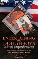 Entertaining the Doughboys: Two Accounts of American Concert Parties 'Over There' During the First World War-Entertaining the American Army by James W. Evans & Gardner L. Harding and Trouping for the Troops by Margaret Mayo