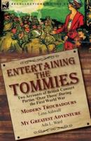 Entertaining the Tommies: Two Accounts of British Concert Parties 'Over There' During the First World War-Modern Troubadours by Lena Ashwell & My Greatest Adventure by Ada L. Ward