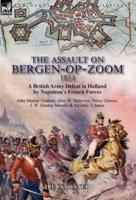 The Assault on Bergen-op-Zoom, 1814: a British Army Defeat in Holland by Napoleon's French Forces