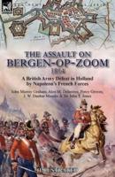 The Assault on Bergen-op-Zoom, 1814: a British Army Defeat in Holland by Napoleon's French Forces