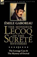 The Monsieur Lecoq of the Sûreté Mysteries: Volume 1-The Lerouge Case & The Mystery of Orcival