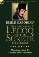 The Monsieur Lecoq of the Sûreté Mysteries: Volume 4- Two Volumes in One Edition Monsieur Lecoq & The Honour of the Name