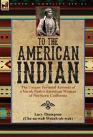 To the American Indian: the Unique Personal Account of a Yurok Native American Woman of Northern California