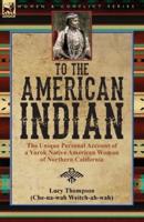 To the American Indian: the Unique Personal Account of a Yurok Native American Woman of Northern California