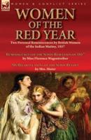 Women of the Red Year: Two Personal Reminiscences by British Women of the Indian Mutiny, 1857-Reminiscences of the Sepoy Rebellion of 1857 by Miss Florence Wagentreiber & My Recollections of the Sepoy Revolt by Mrs. Muter